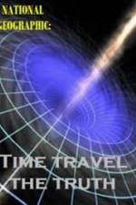 Watch National Geographic Time Travel The Truth Tvmuse