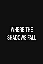Watch Where the Shadows Fall Tvmuse