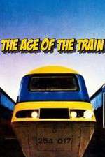 Watch The Age of the Train Tvmuse