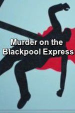 Watch Murder on the Blackpool Express Tvmuse