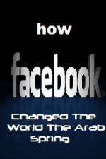 Watch How FaceBook Changed The World The Arab Spring Tvmuse