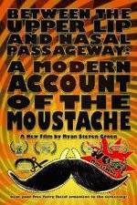 Watch Between the Upper Lip and Nasal Passageway A Modern Account of the Moustache Tvmuse