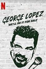 Watch George Lopez: We\'ll Do It for Half Tvmuse