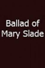 Watch Ballad of Mary Slade Tvmuse
