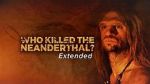 Watch Who Killed the Neanderthal? Tvmuse