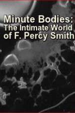 Watch Minute Bodies: The Intimate World of F. Percy Smith Tvmuse