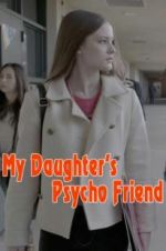 Watch My Daughter\'s Psycho Friend Tvmuse