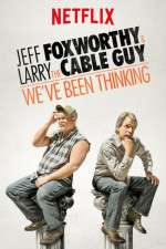 Watch Jeff Foxworthy & Larry the Cable Guy: We've Been Thinking Tvmuse