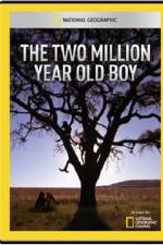 Watch National Geographic The 2 Million Year Old Boy Tvmuse