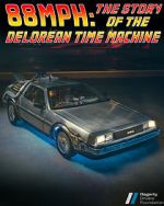 Watch 88MPH: The Story of the DeLorean Time Machine Tvmuse