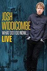 Watch Josh Widdicombe: What Do I Do Now Tvmuse