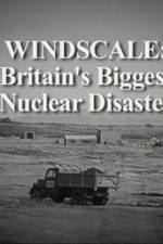 Watch Windscale Britain's Biggest Nuclear Disaster Tvmuse