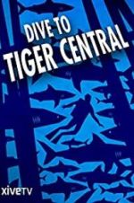 Watch Dive to Tiger Central Tvmuse
