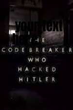 Watch The Codebreaker Who Hacked Hitler Tvmuse
