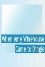 Watch Amy Winehouse Came to Dingle Tvmuse