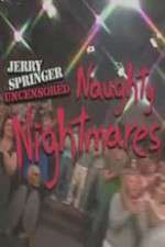 Watch Jerry Springer  Uncensored Naughty Nightmares Tvmuse