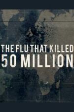 Watch The Flu That Killed 50 Million Tvmuse