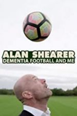 Watch Alan Shearer: Dementia, Football & Me Tvmuse