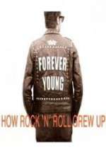 Watch Forever Young: How Rock \'n\' Roll Grew Up Tvmuse