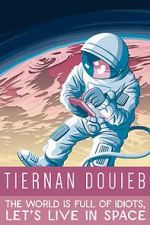 Watch Tiernan Douieb: The World Is Full of Idiots, Let's Live in Space (TV Special 2018) Tvmuse