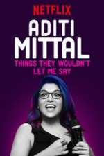 Watch Aditi Mittal: Things They Wouldn\'t Let Me Say Tvmuse