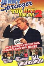 Watch Jerry Springer To Hot For TV 2 Tvmuse