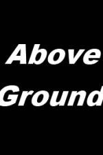 Watch Above Ground Tvmuse
