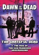 Watch Dawn of the Dead: The Grateful Dead & the Rise of the San Francisco Underground Tvmuse