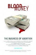 Watch Blood Money: The Business of Abortion Tvmuse