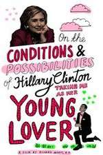 Watch On the Conditions and Possibilities of Hillary Clinton Taking Me as Her Young Lover Tvmuse