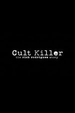 Watch Cult Killer: The Story of Rick Rodriguez Tvmuse