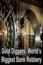 Watch Gold Diggers: The World's Biggest Bank Robbery Tvmuse