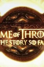 Watch Game of Thrones: The Story So Far Tvmuse