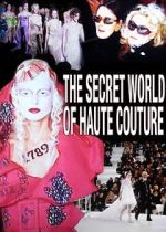 Watch The Secret World of Haute Couture Tvmuse