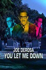 Watch Joe Derosa You Let Me Down Tvmuse