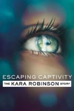 Watch Escaping Captivity: The Kara Robinson Story Tvmuse