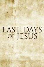 Watch Last Days of Jesus Tvmuse
