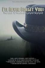 Watch I\'ll Never Forget You: The Last 72 Hours of Lynyrd Skynyrd Tvmuse