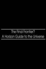 Watch The Final Frontier? A Horizon Guide to the Universe Tvmuse