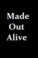 Watch Made Out Alive Tvmuse
