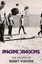Watch Imagine Dragons: The Making Of Night Visions Tvmuse