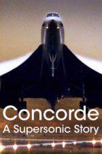 Watch Concorde: A Supersonic Story Tvmuse