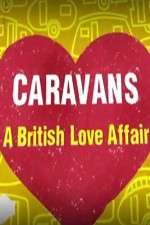 Watch Caravans: A British Love Affair Tvmuse