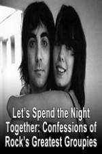 Watch Lets Spend The Night Together Confessions Of Rocks Greatest Groupies Tvmuse