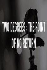 Watch Two Degrees The Point of No Return Tvmuse