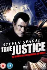Watch True Justice (2011 Tvmuse