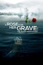Watch A Rose for Her Grave: The Randy Roth Story Tvmuse