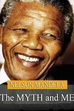 Watch Nelson Mandela: The Myth & Me Tvmuse