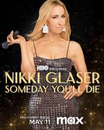 Watch Nikki Glaser: Someday You'll Die (TV Special 2024) Tvmuse