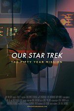Watch Our Star Trek: The Fifty Year Mission Tvmuse
